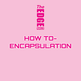 The Edge Nails - Encapsulation Step Guide