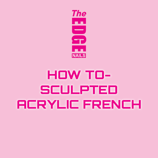 The Edge Nails - Sculptured Acrylic French Step Guide